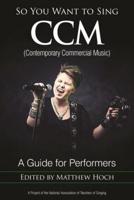 So You Want to Sing CCM (Contemporary Commercial Music)