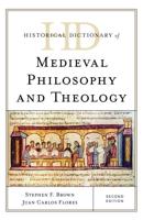 Historical Dictionary of Medieval Philosophy and Theology, Second Edition