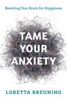 Tame Your Anxiety: Rewiring Your Brain for Happiness