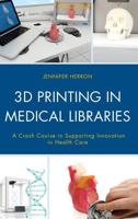 3D Printing in Medical Libraries: A Crash Course in Supporting Innovation in Health Care