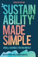 Sustainability Made Simple: Small Changes for Big Impact, Updated Edition