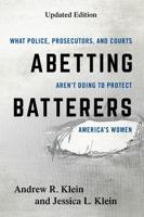 Abetting Batterers: What Police, Prosecutors, and Courts Aren't Doing to Protect America's Women, Updated Edition