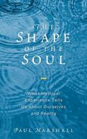 The Shape of the Soul: What Mystical Experience Tells Us about Ourselves and Reality