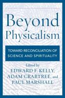 Beyond Physicalism: Toward Reconciliation of Science and Spirituality