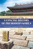 A Concise History of Premodern Korea: From Antiquity through the Nineteenth Century, Volume 1, Third Edition
