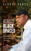 Across Black Spaces: Essays and Interviews from an American Philosopher