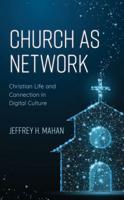 Church as Network: Christian Life and Connection in Digital Culture