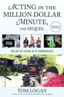 Acting in the Million Dollar Minute, the Sequel: The Art of Acting in TV Commercials, Updated and Expanded