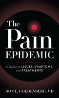 The Pain Epidemic: A Guide to Issues, Symptoms, Treatments, and Wellness