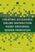 Creating Accessible Online Instruction Using Universal Design Principles: A LITA Guide