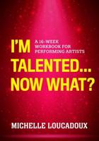 I'm Talented...now What?