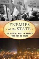 Enemies of the State: The Radical Right in America from FDR to Trump, Updated Edition