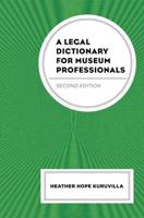A Legal Dictionary for Museum Professionals, Second Edition