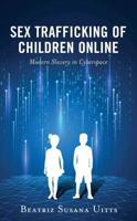 Sex Trafficking of Children Online: Modern Slavery in Cyberspace