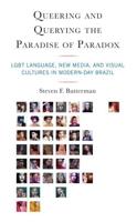 Queering and Querying the Paradise of Paradox: LGBT Language, New Media, and Visual Cultures in Modern-Day Brazil