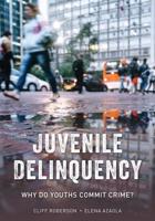 Juvenile Delinquency: Why Do Youths Commit Crime?