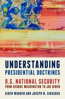 Understanding Presidential Doctrines: U.S. National Security from George Washington to Joe Biden