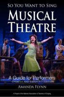 So You Want to Sing Musical Theatre: A Guide for Performers, Updated and Expanded Edition