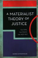 A Materialist Theory of Justice: The One, the Many, the Not-Yet