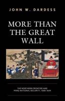 More Than the Great Wall: The Northern Frontier and Ming National Security, 1368-1644
