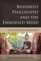Buddhist Philosophy and the Embodied Mind: A Constructive Engagement