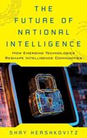The Future of National Intelligence: How Emerging Technologies Reshape Intelligence Communities