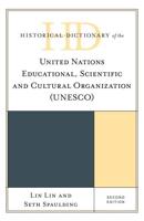 Historical Dictionary of the United Nations Educational, Scientific and Cultural Organization (UNESCO), Second Edition