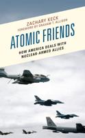 Atomic Friends: How America Deals with Nuclear-Armed Allies