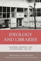 Ideology and Libraries: California, Diplomacy, and Occupied Japan, 1945-1952