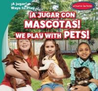 ¡A Jugar Con Mascotas! / We Play With Pets!