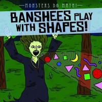 Banshees Play With Shapes!