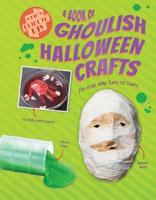 A Book of Ghoulish Halloween Crafts for Kids Who Dare to Scare