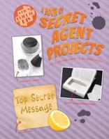 A Book of Secret Agent Projects for Kids Who Want to Go Undercover