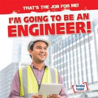 I'm Going to Be an Engineer!