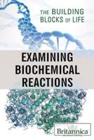 Examining Biochemical Reactions
