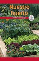 Nuestro Huerto: Trabajar En Equipo (Our Vegetable Garden: Working as a Team)