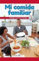 Mi Comida Familiar: Trabajar Al Mismo Tiempo (My Family Meal: Working at the Same Time)