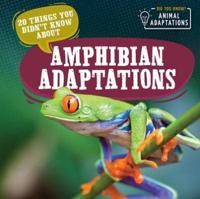 20 Things You Didn't Know About Amphibian Adaptations