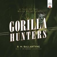 The Gorilla Hunters Lib/E