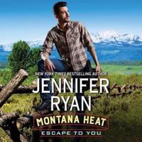Montana Heat: Escape to You Lib/E