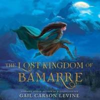 The Lost Kingdom of Bamarre Lib/E