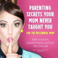 Parenting Secrets Your Mom Never Taught You Lib/E