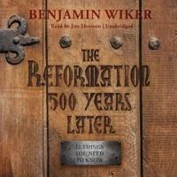 The Reformation 500 Years Later Lib/E