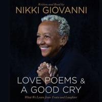 Nikki Giovanni: Love Poems & A Good Cry Lib/E