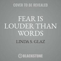 Fear Is Louder Than Words