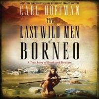 The Last Wild Men of Borneo Lib/E
