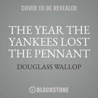 The Year the Yankees Lost the Pennant Lib/E