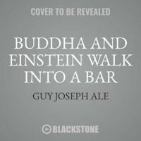 Buddha and Einstein Walk Into a Bar Lib/E