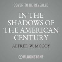 In the Shadows of the American Century Lib/E