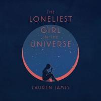 The Loneliest Girl in the Universe Lib/E